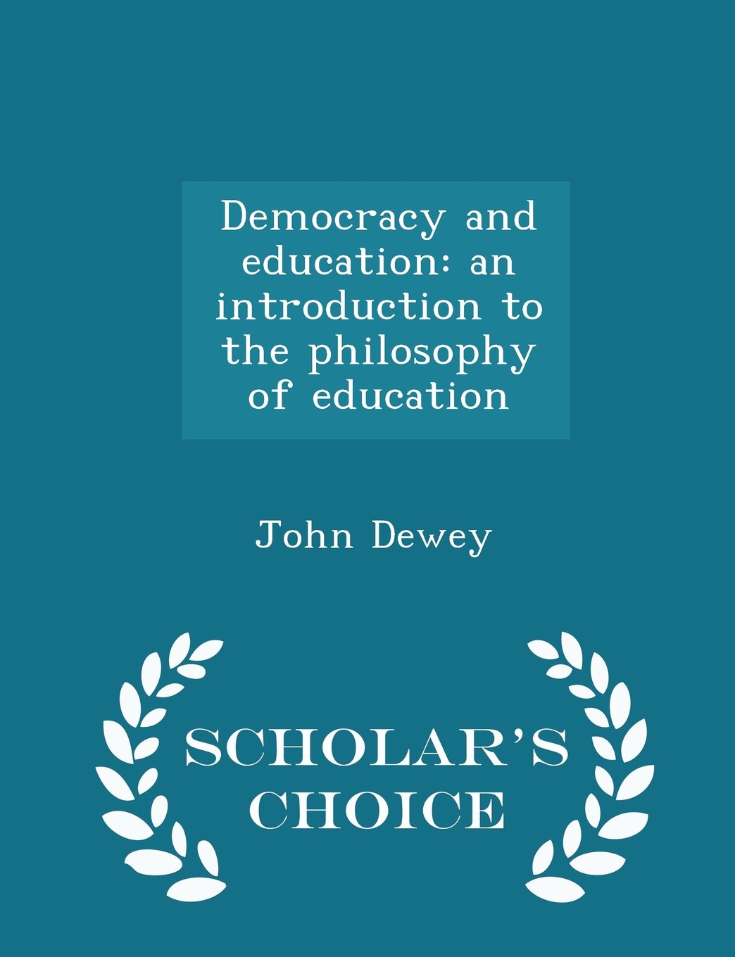 Democracy and education: an introduction to the philosophy of education - Scholar's Choice Edition Politics & History