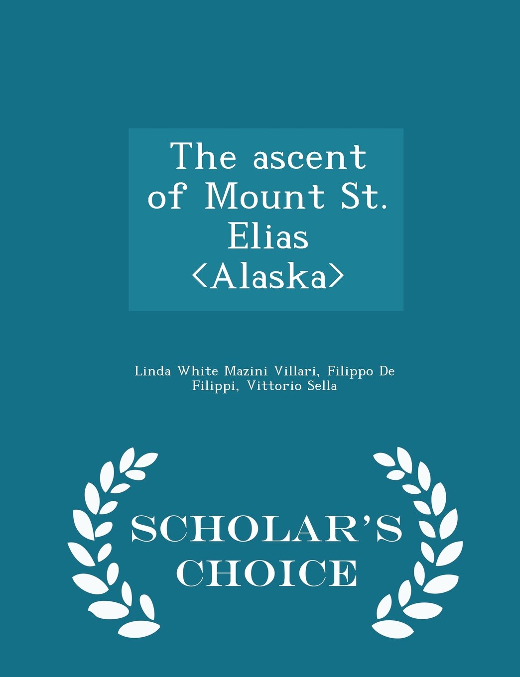 The ascent of Mount St. Elias - Scholar's Choice Edition Politics & History