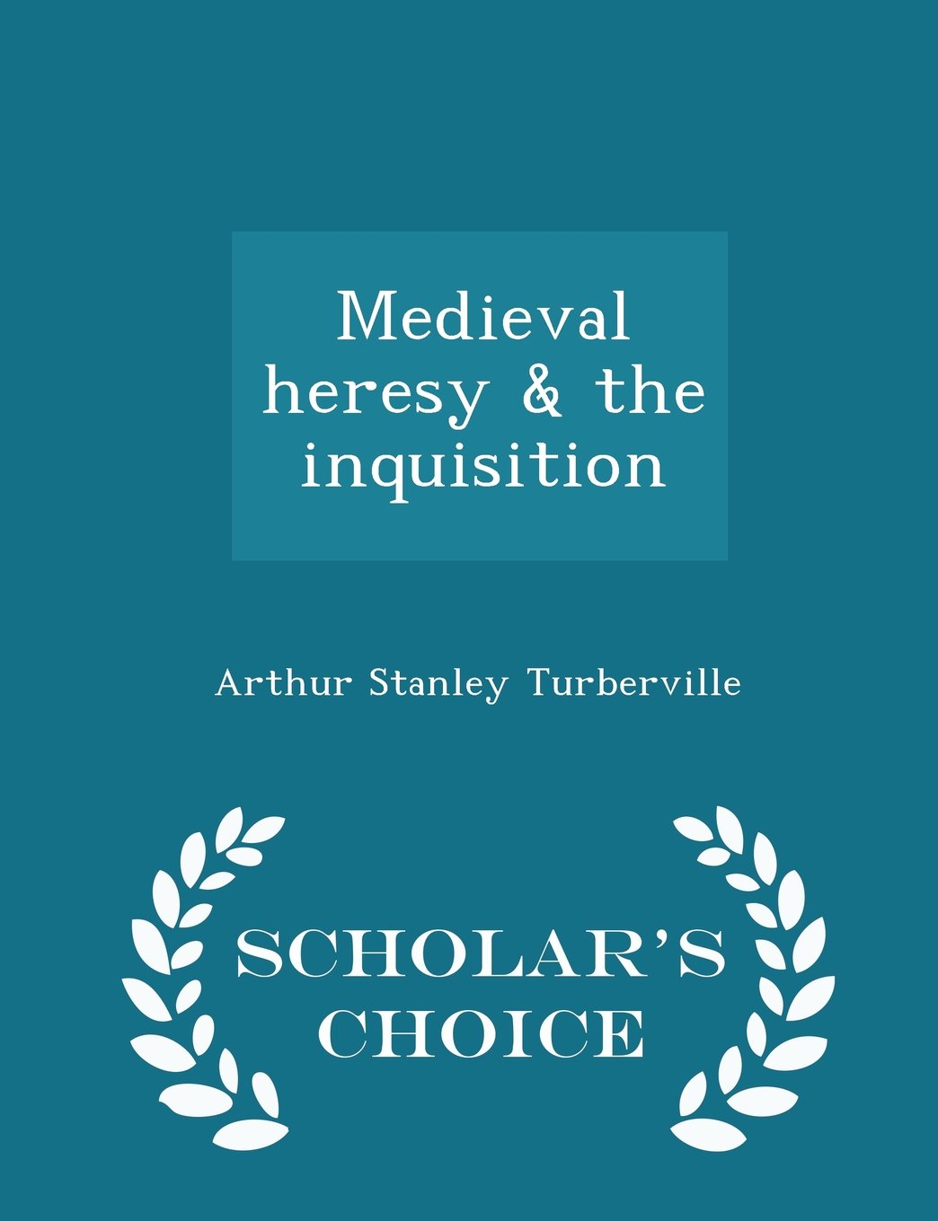 Medieval heresy & the inquisition - Scholar's Choice Edition Politics & History
