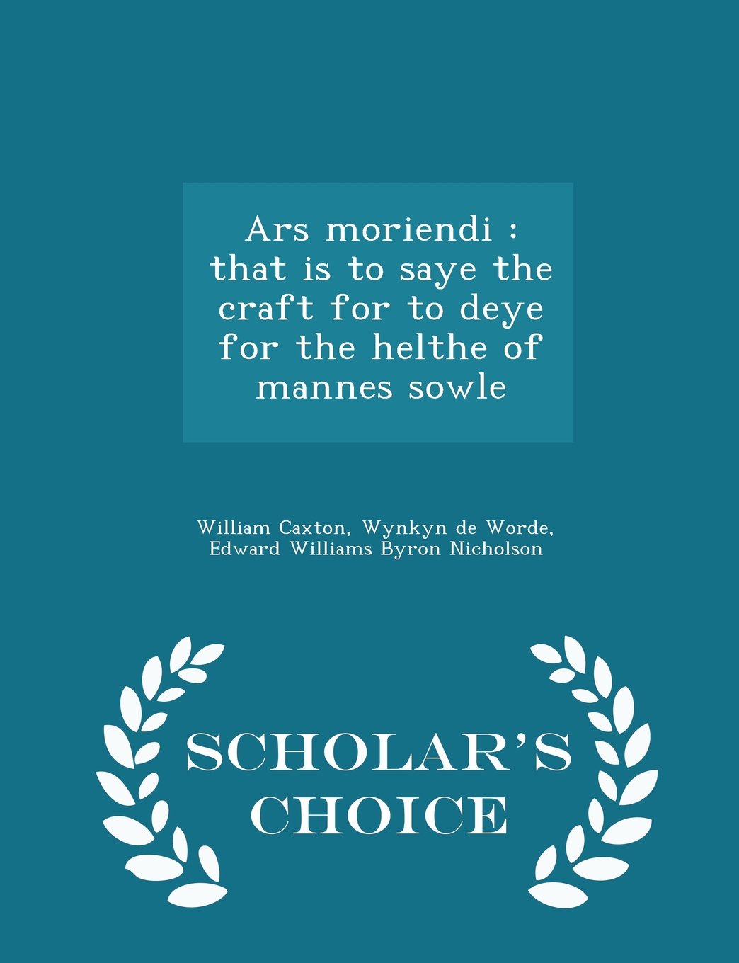 Ars moriendi: that is to saye the craft for to deye for the helthe of mannes sowle - Scholar's Choice Edition Politics & History