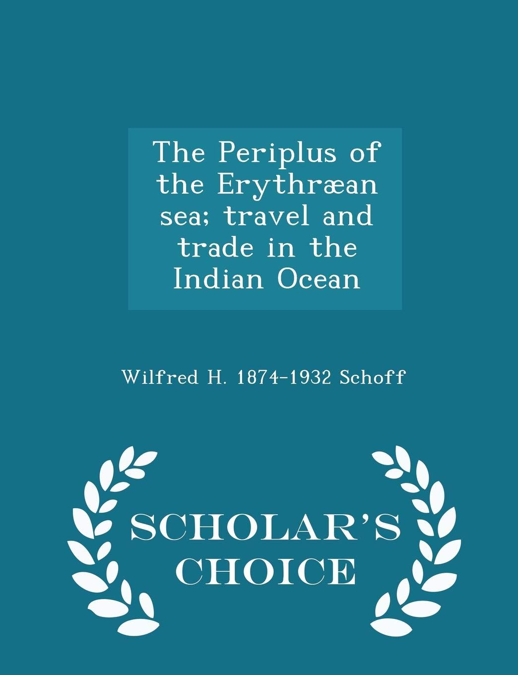 The Periplus of the Erythr an Sea; Travel and Trade in the Indian Ocean - Scholar's Choice Edition Politics & History