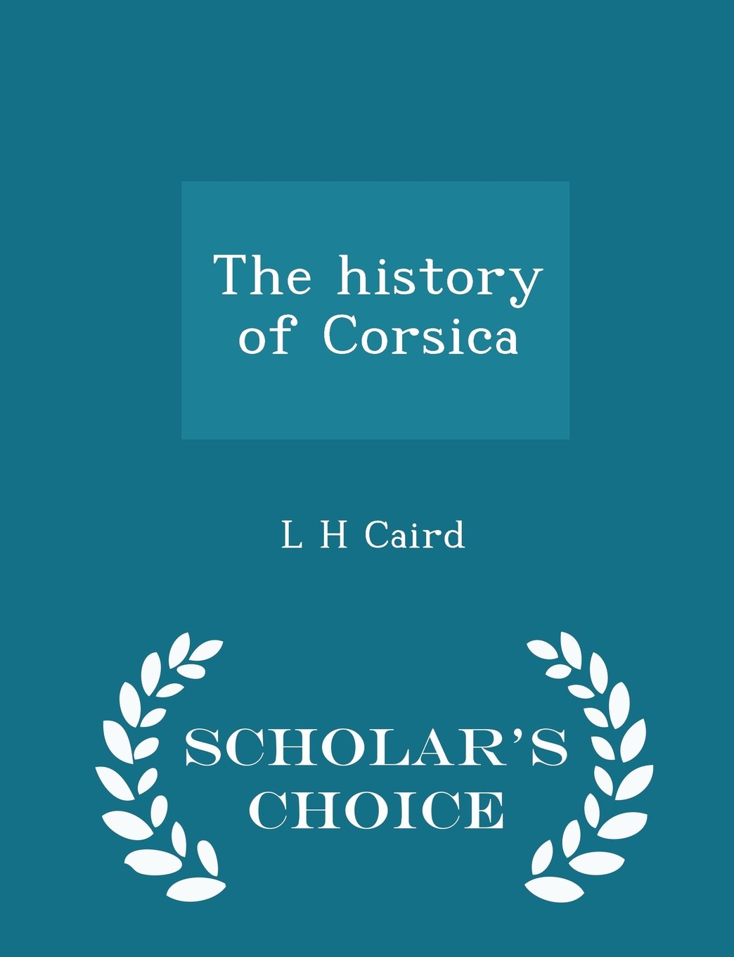 The history of Corsica - Scholar's Choice Edition Politics & History