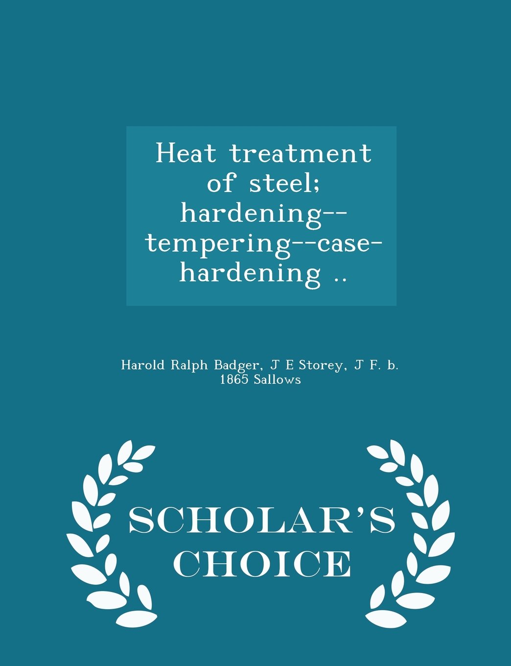 Heat treatment of steel; hardening--tempering--case-hardening .. - Scholar's Choice Edition Politics & History