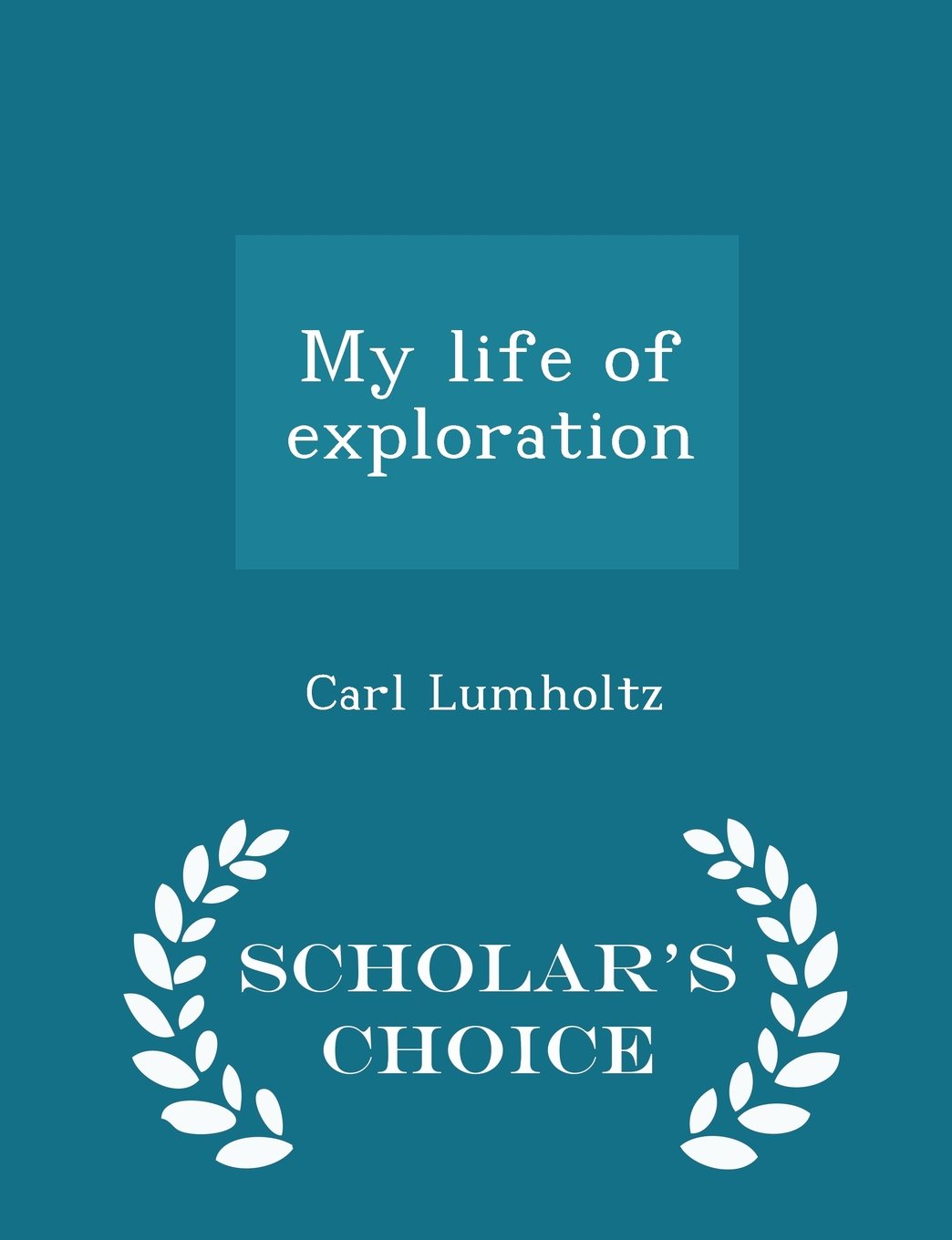 My life of exploration - Scholar's Choice Edition Politics & History