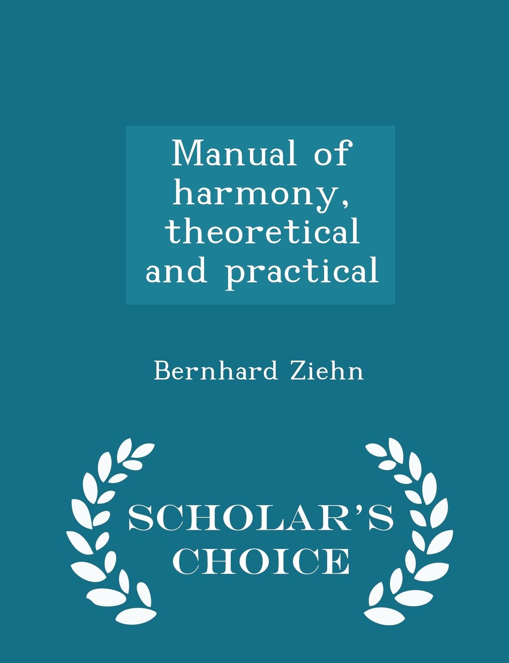 Manual of harmony, theoretical and practical - Scholar's Choice Edition Politics & History