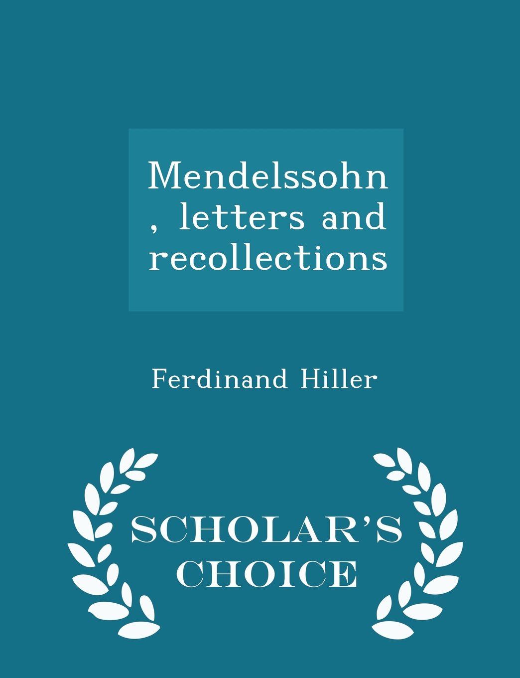 Mendelssohn, letters and recollections - Scholar's Choice Edition Politics & History