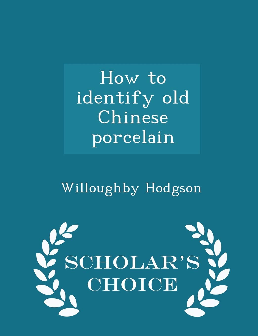 How to Identify Old Chinese Porcelain - Scholar's Choice Edition Hobbies & Crafts