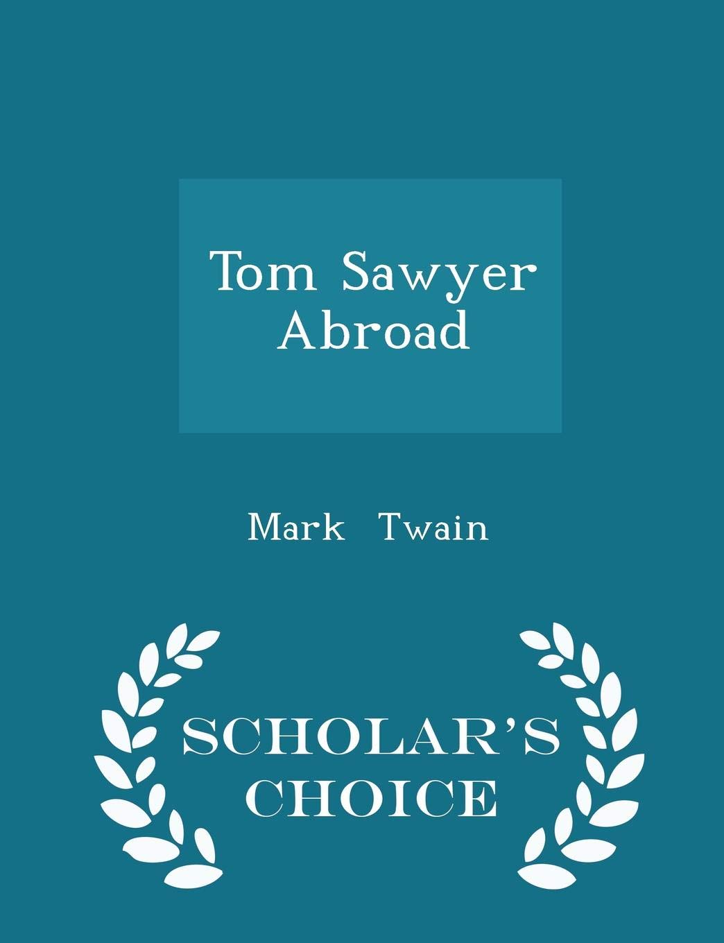 Tom Sawyer Abroad - Scholar's Choice Edition Contemporary literature