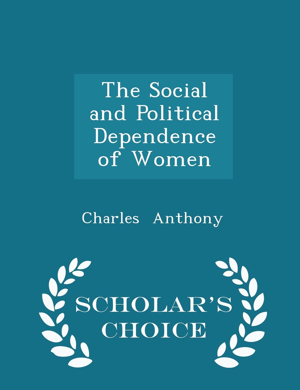 The Social and Political Dependence of Women - Scholar's Choice Edition Politics & History