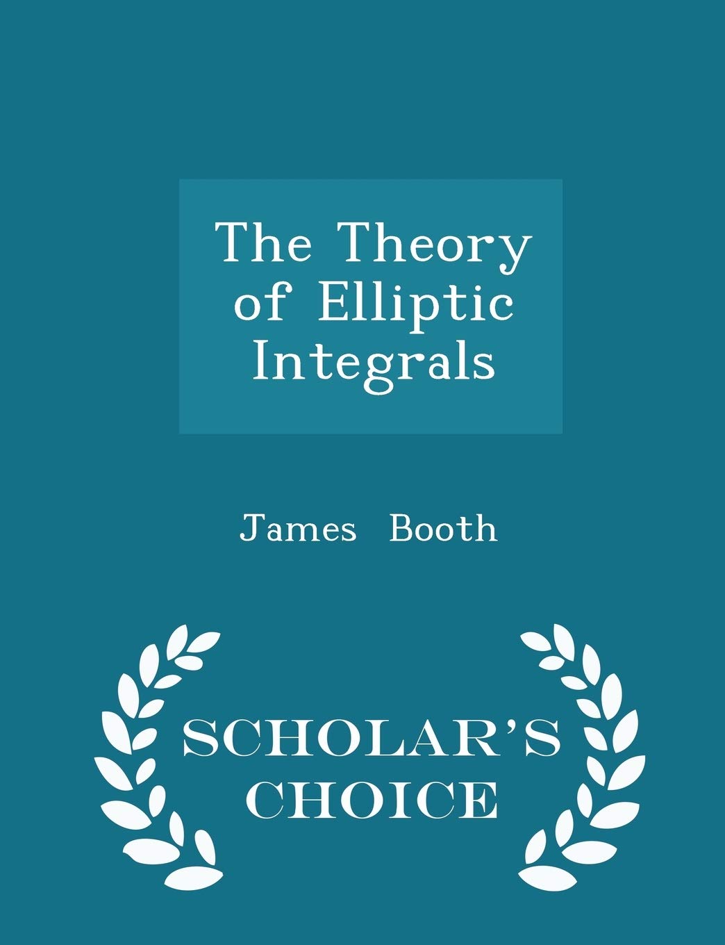 The Theory of Elliptic Integrals - Scholar's Choice Edition Mathematics