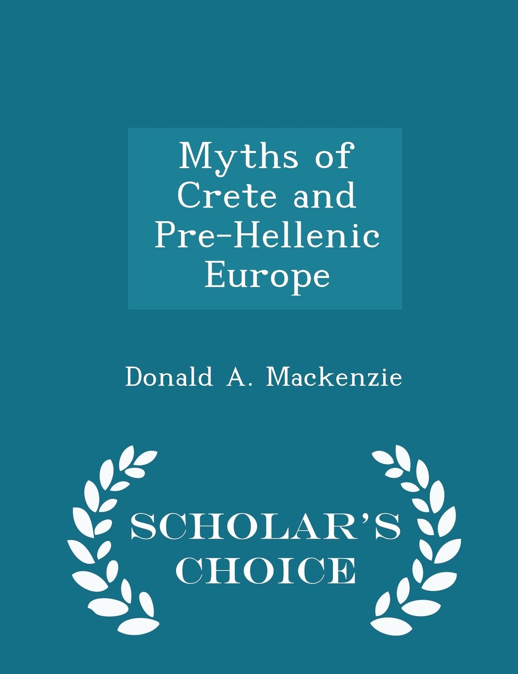 Myths of Crete and Pre-Hellenic Europe - Scholar's Choice Edition Politics & History