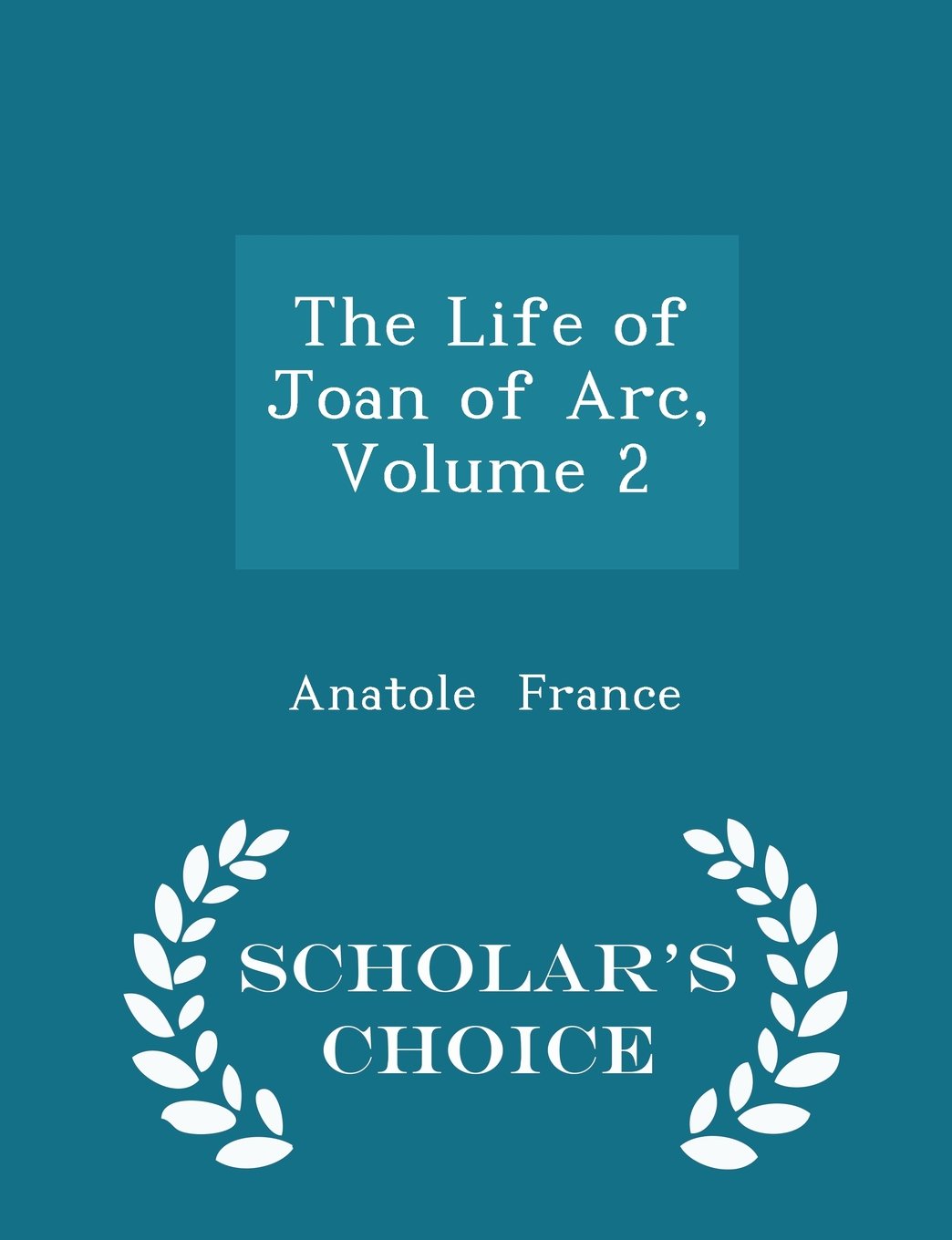 The Life of Joan of Arc, Volume 2 - Scholar's Choice Edition Memories