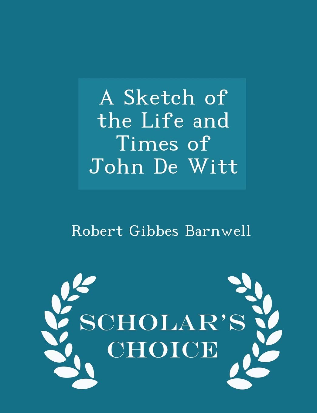 A Sketch of the Life and Times of John de Witt - Scholar's Choice Edition Memories