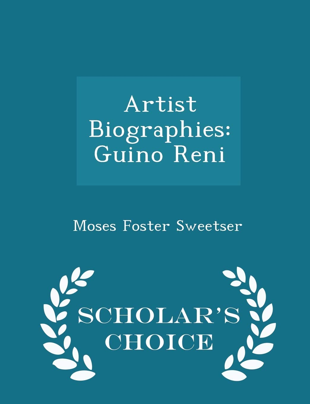 Artist Biographies: Guino Reni - Scholar's Choice Edition Memories