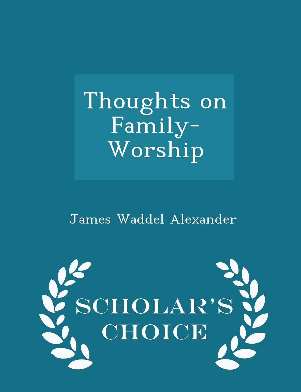 Thoughts on Family-Worship - Scholar's Choice Edition Books
