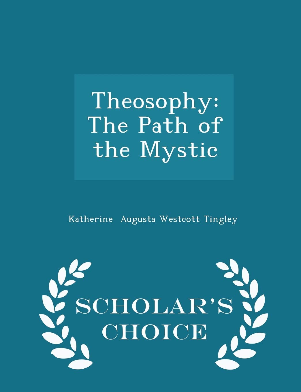 Theosophy: The Path of the Mystic - Scholar's Choice Edition Politics & History