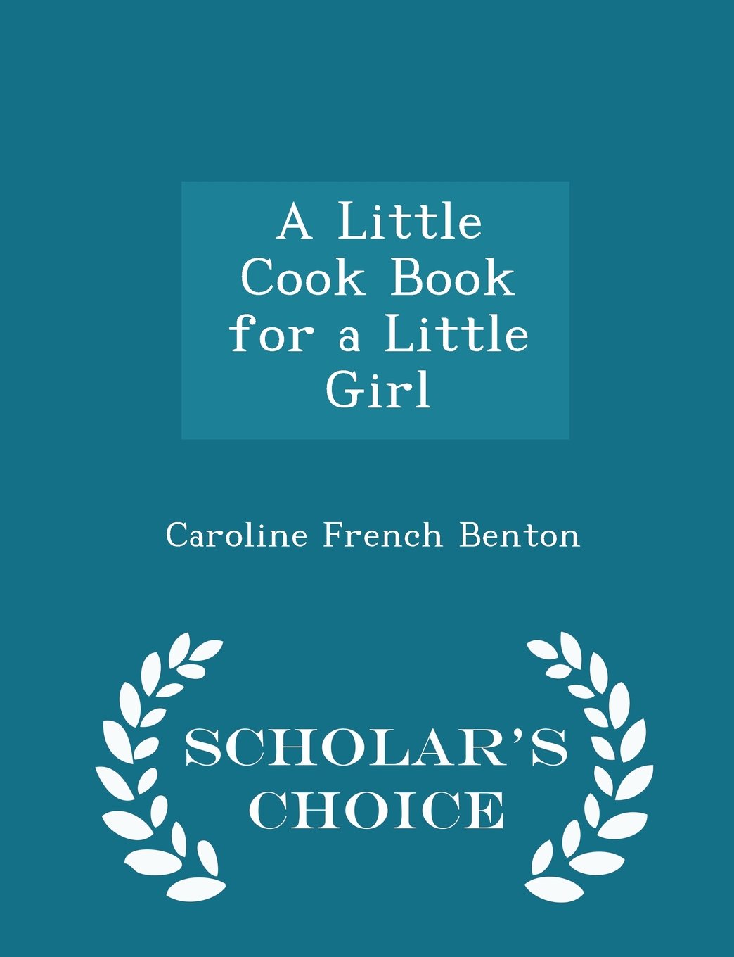 A Little Cook Book for a Little Girl - Scholar's Choice Edition Poetry
