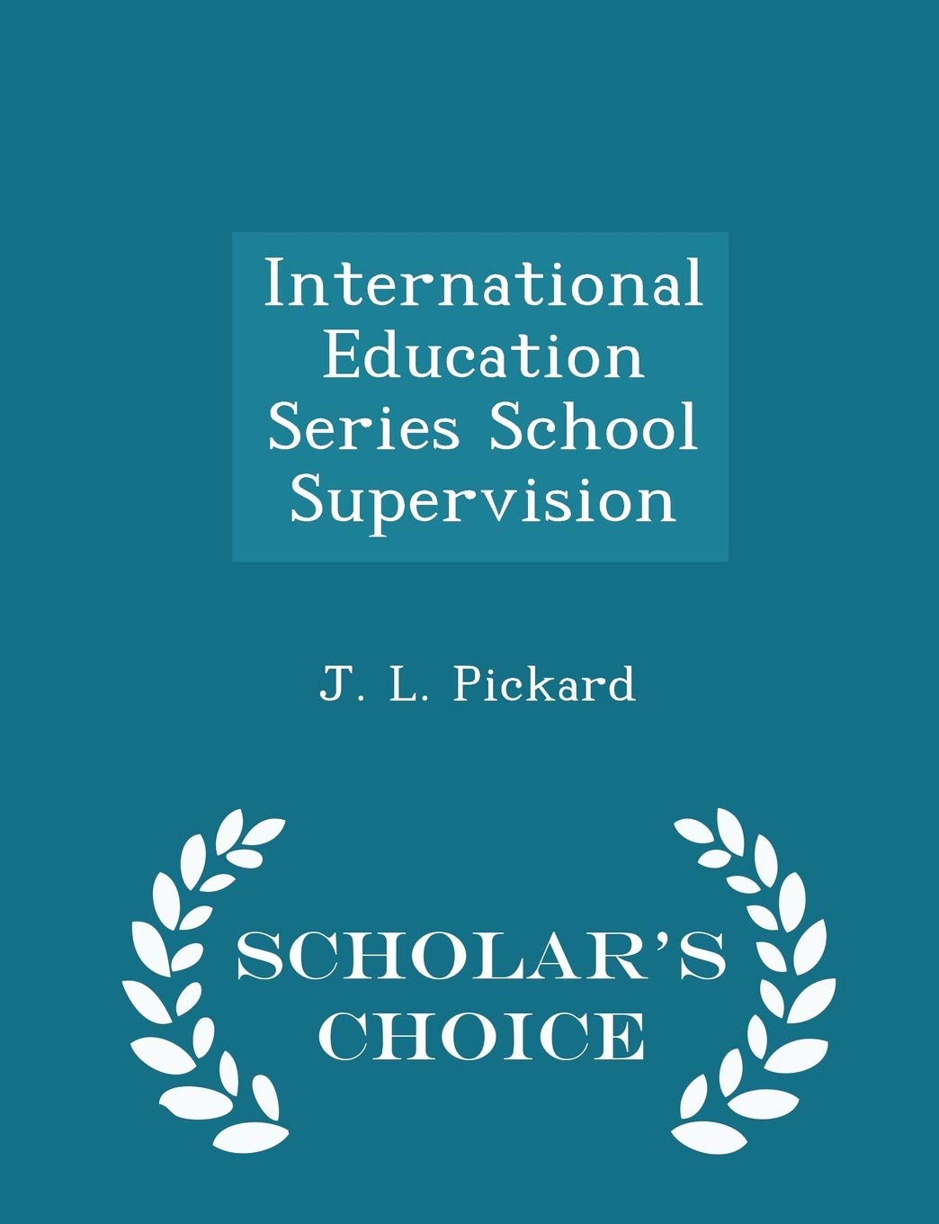 International Education Series School Supervision - Scholar's Choice Edition General education