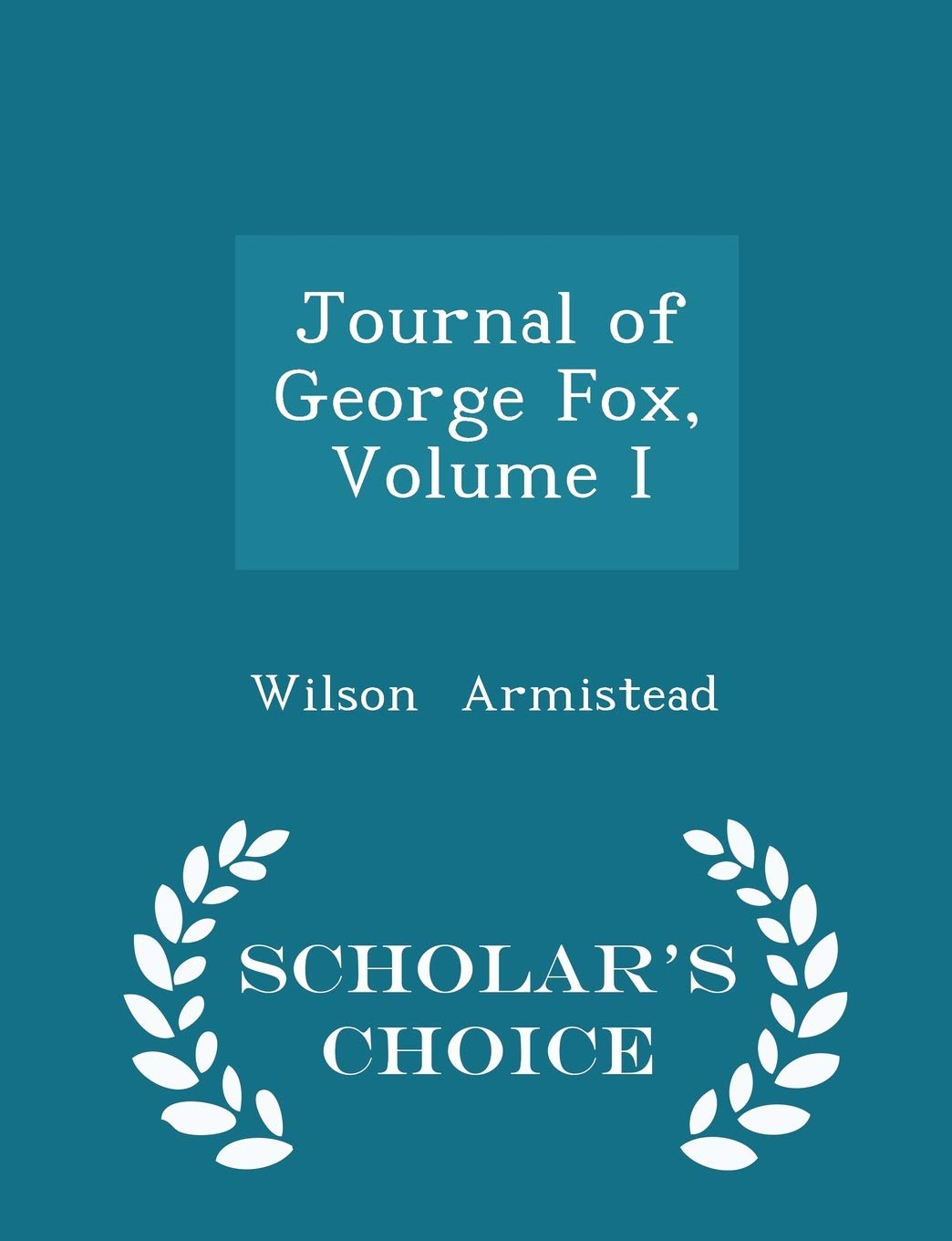 Journal of George Fox, Volume I - Scholar's Choice Edition Film, Art & Culture