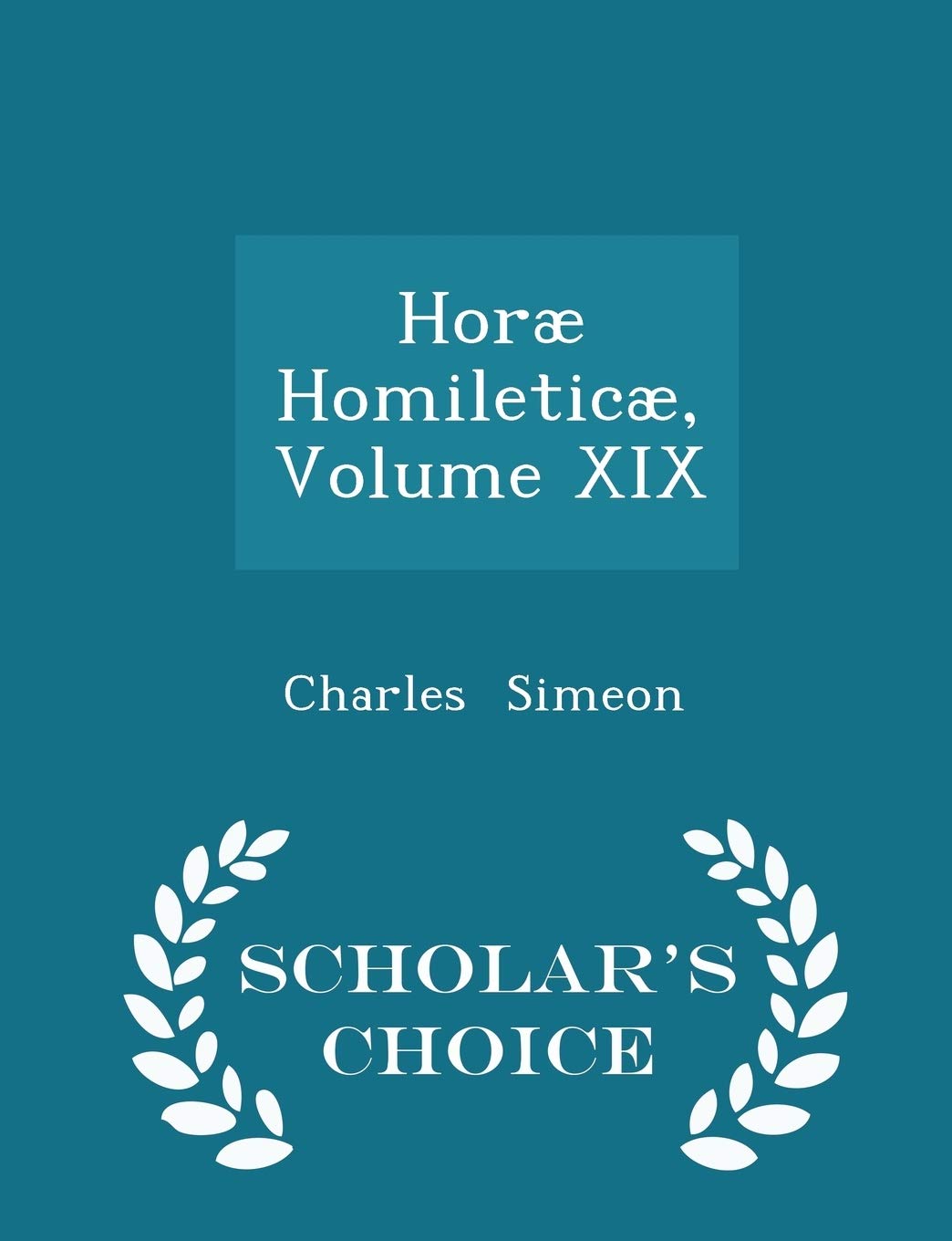 Horæ Homileticæ, Volume XIX - Scholar's Choice Edition Politics & History