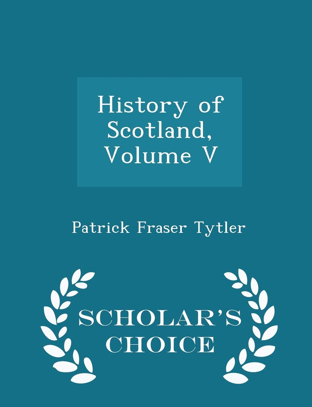 History of Scotland, Volume V - Scholar's Choice Edition Politics & History