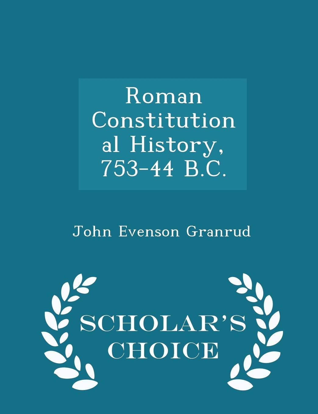 Roman Constitutional History, 753-44 B.C. - Scholar's Choice Edition Politics & History
