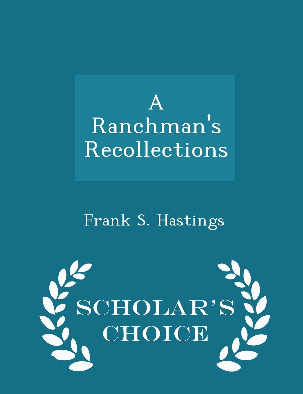A Ranchman's Recollections - Scholar's Choice Edition book