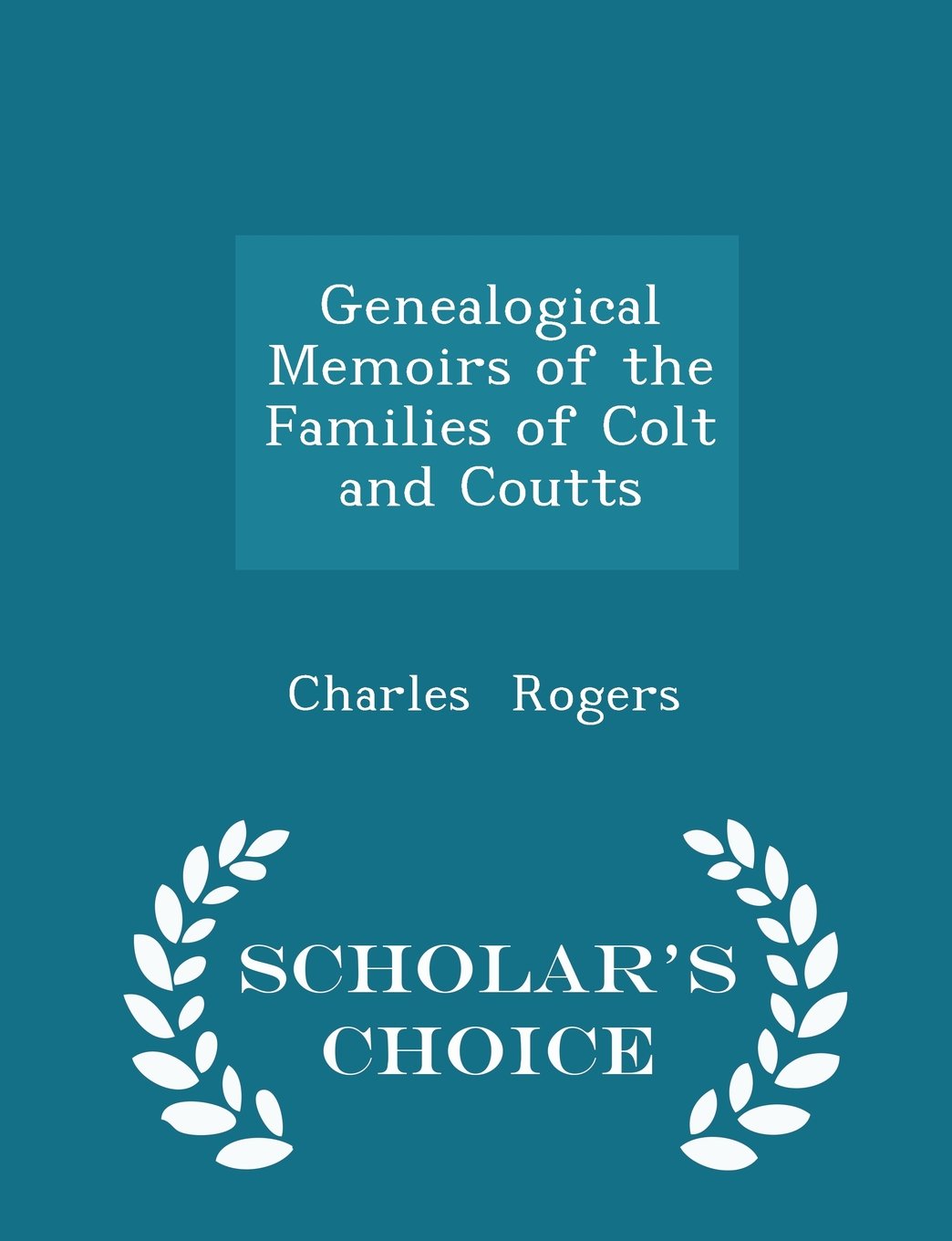 Genealogical Memoirs of the Families of Colt and Coutts - Scholar's Choice Edition book