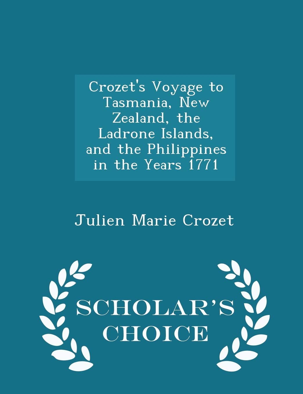 Crozet's Voyage to Tasmania, New Zealand, the Ladrone Islands, and the Philippines in the Years 1771 - Scholar's Choice Edition Leisure, Home & Garden