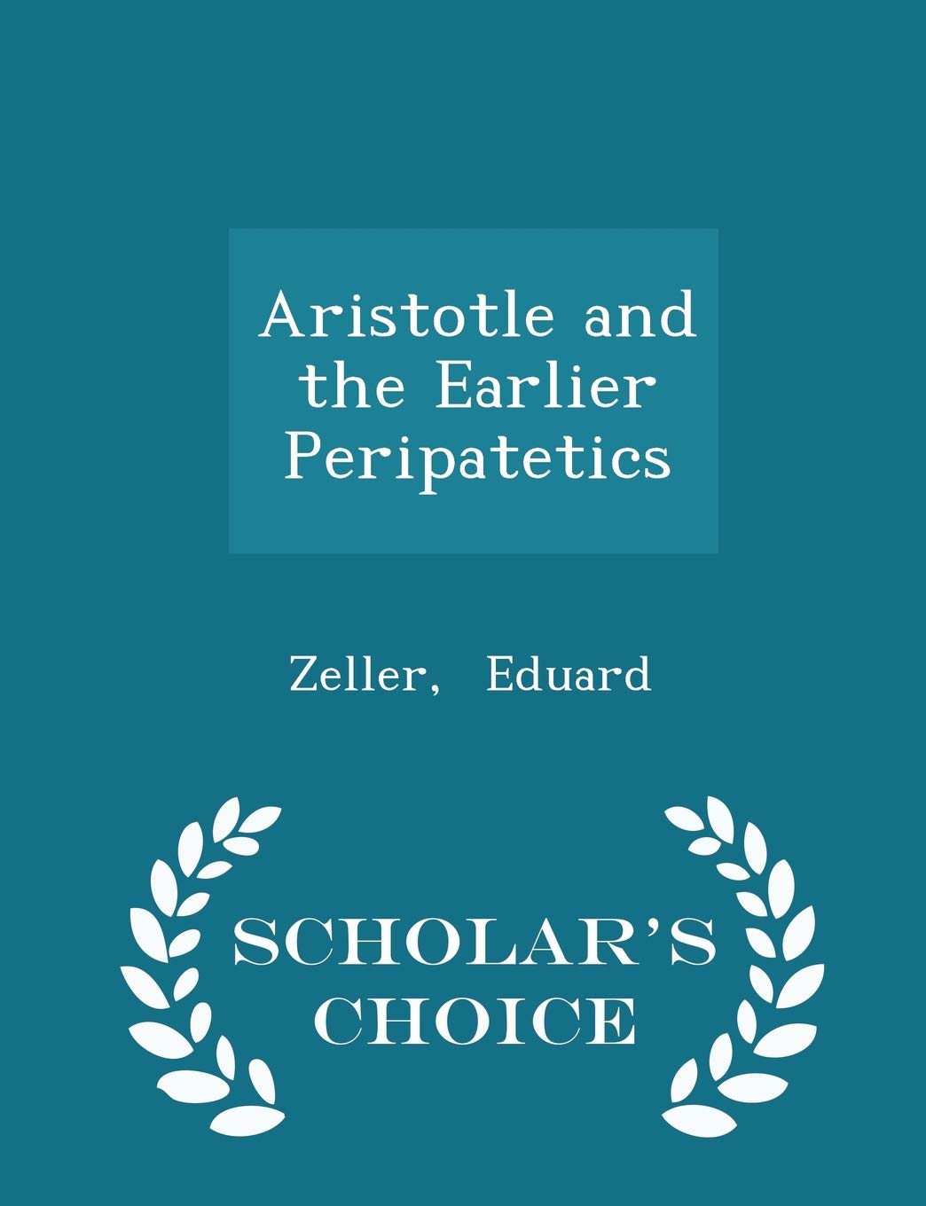 Aristotle and the Earlier Peripatetics - Scholar's Choice Edition Philosophy