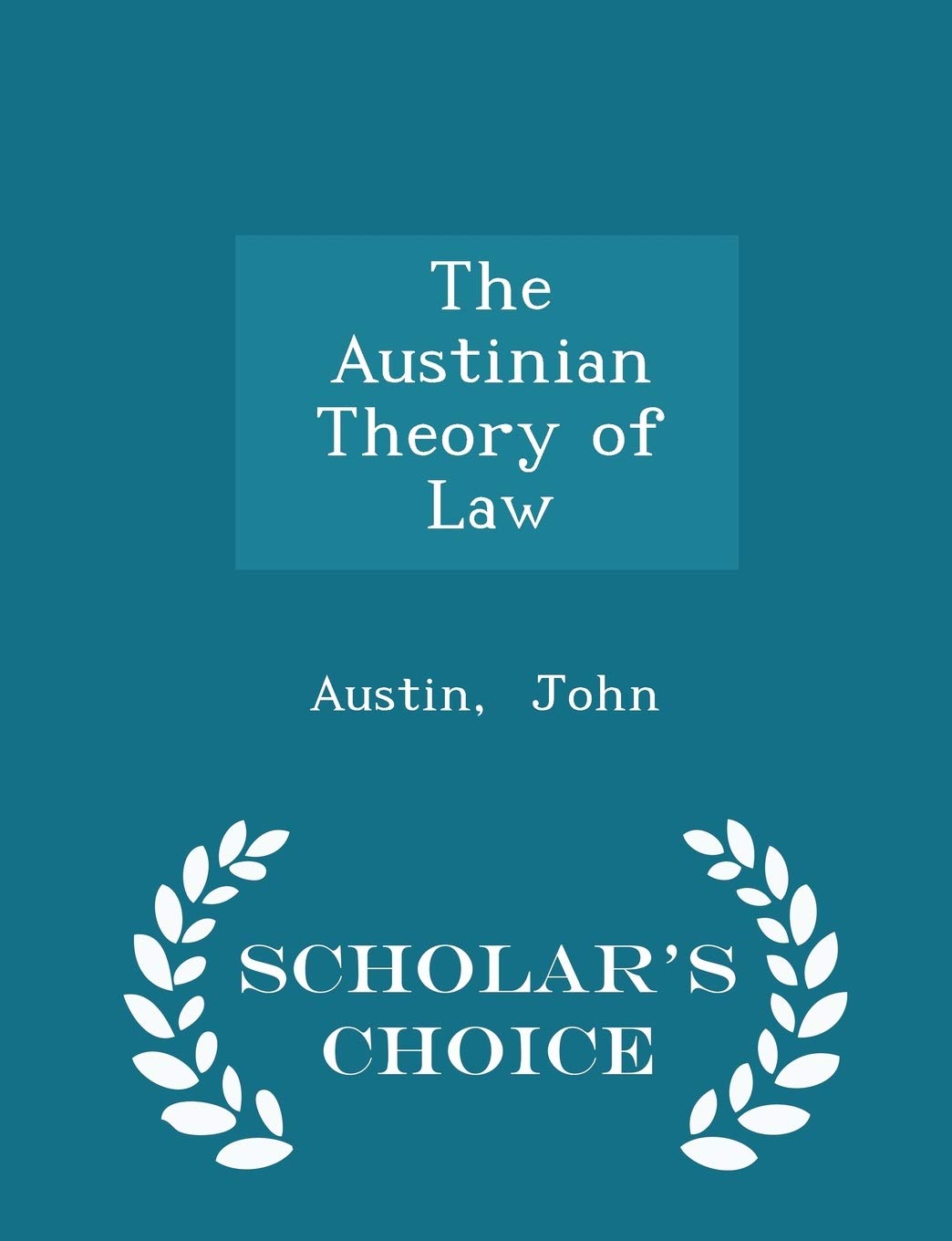 The Austinian Theory of Law - Scholar's Choice Edition Law