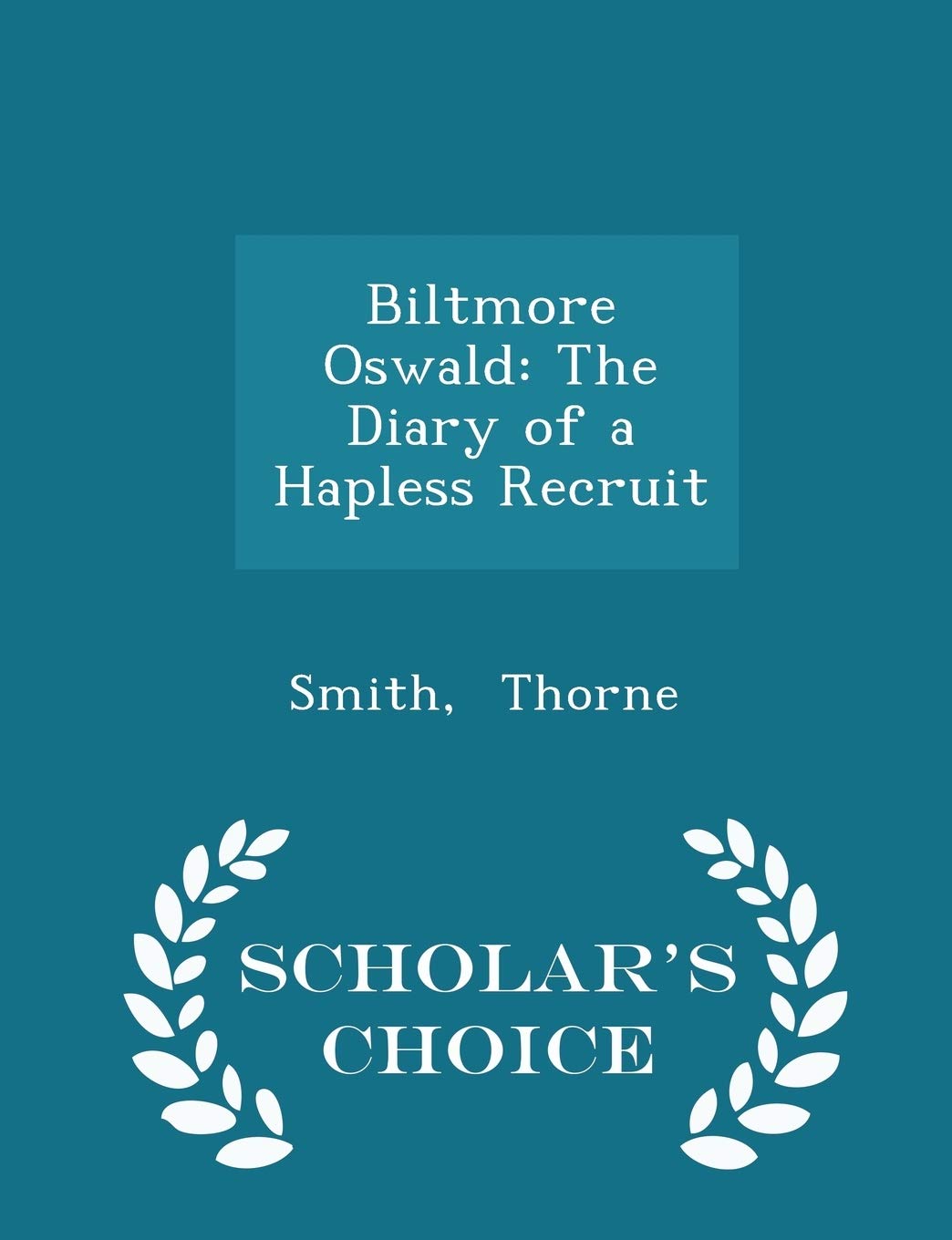 Biltmore Oswald: The Diary of a Hapless Recruit - Scholar's Choice Edition Memories