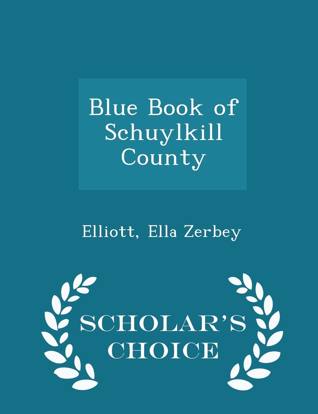 Blue Book of Schuylkill County - Scholar's Choice Edition Politics & History
