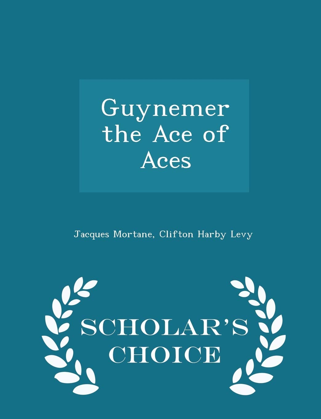 Guynemer the Ace of Aces - Scholar's Choice Edition Politics & History