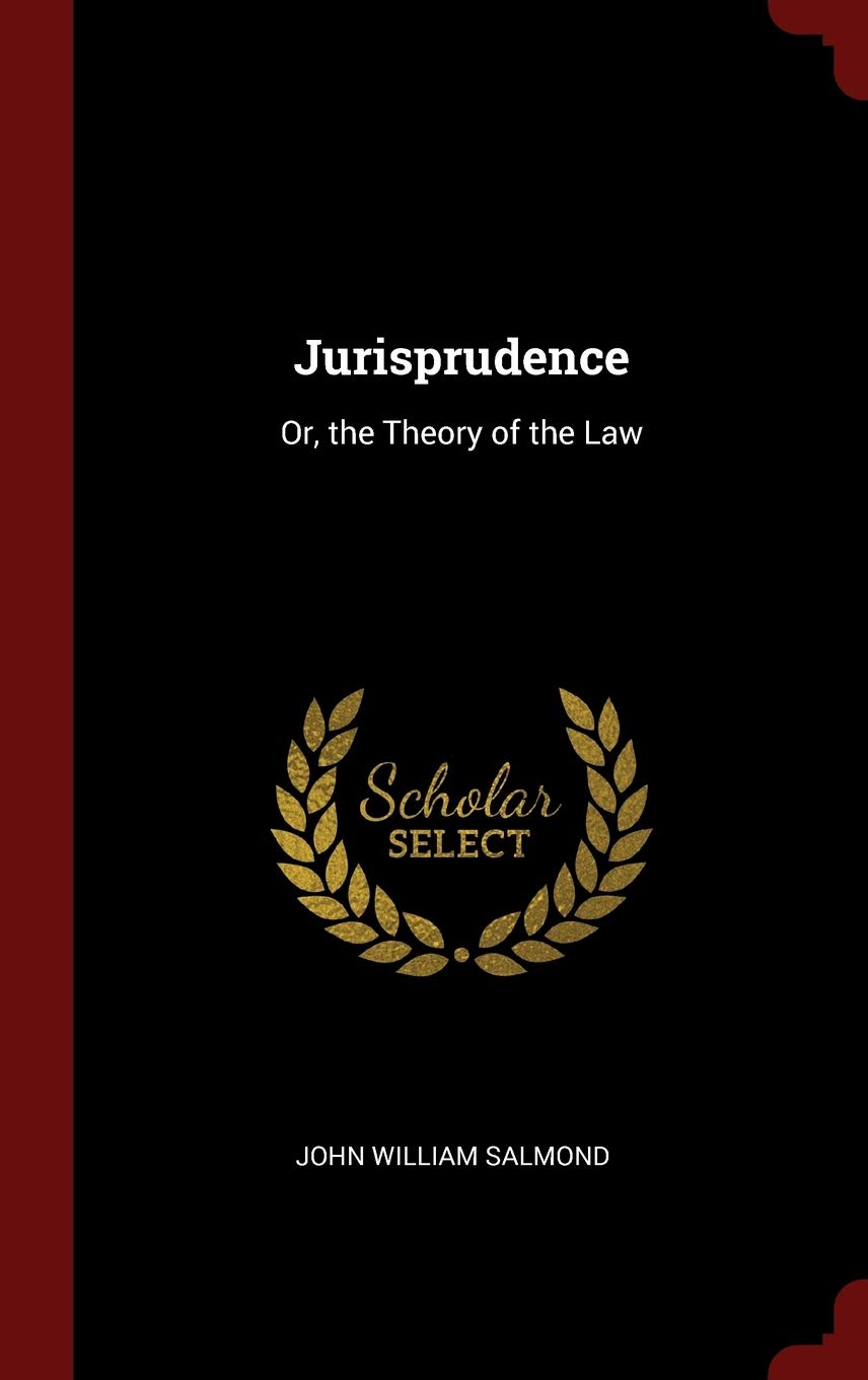 Jurisprudence: Or, the Theory of the Law Law
