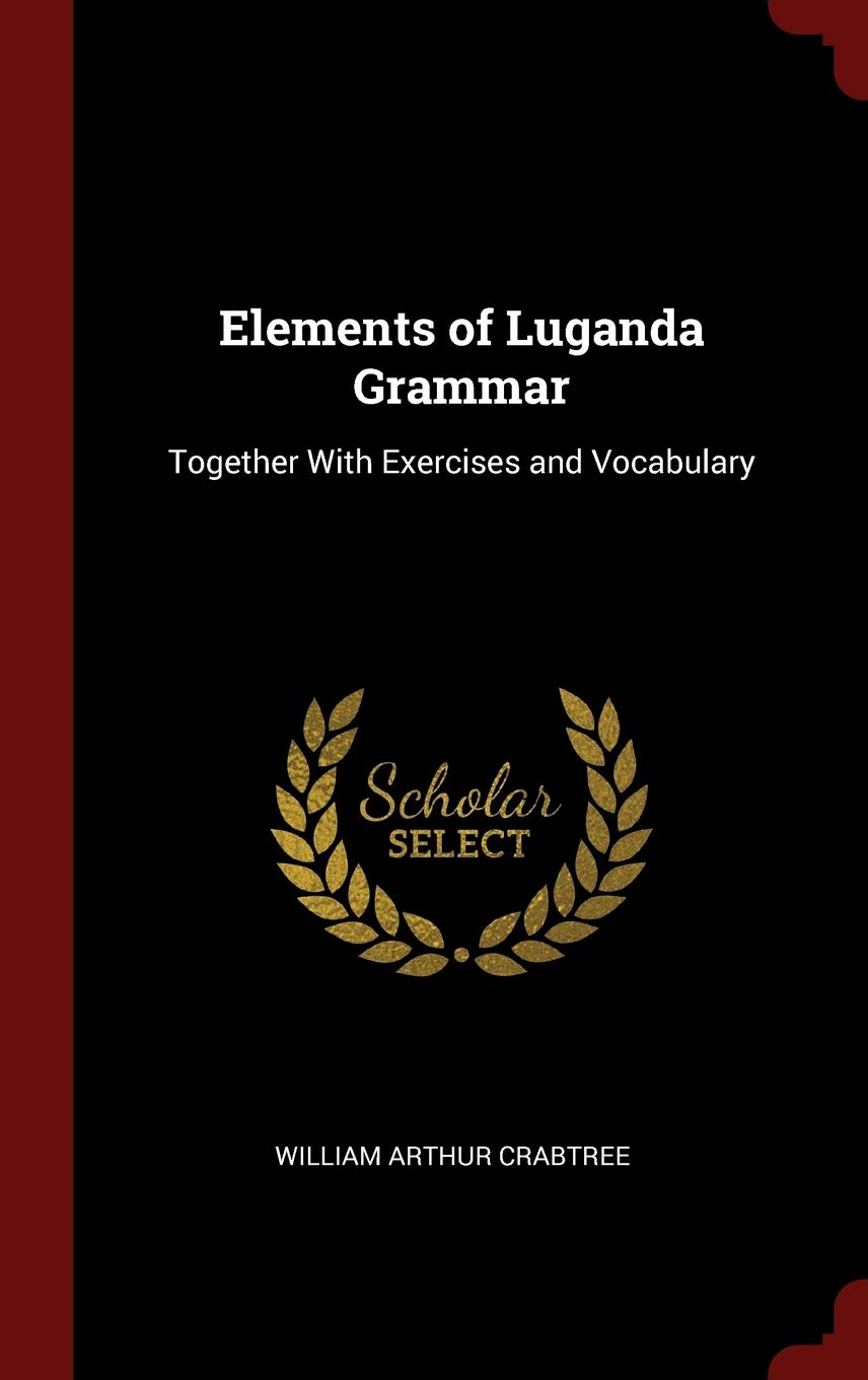 Elements of Luganda Grammar: Together With Exercises and Vocabulary Contemporary literature
