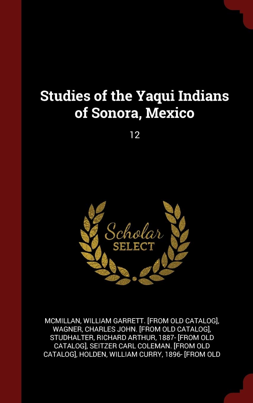 Studies of the Yaqui Indians of Sonora, Mexico: 12 Politics & History