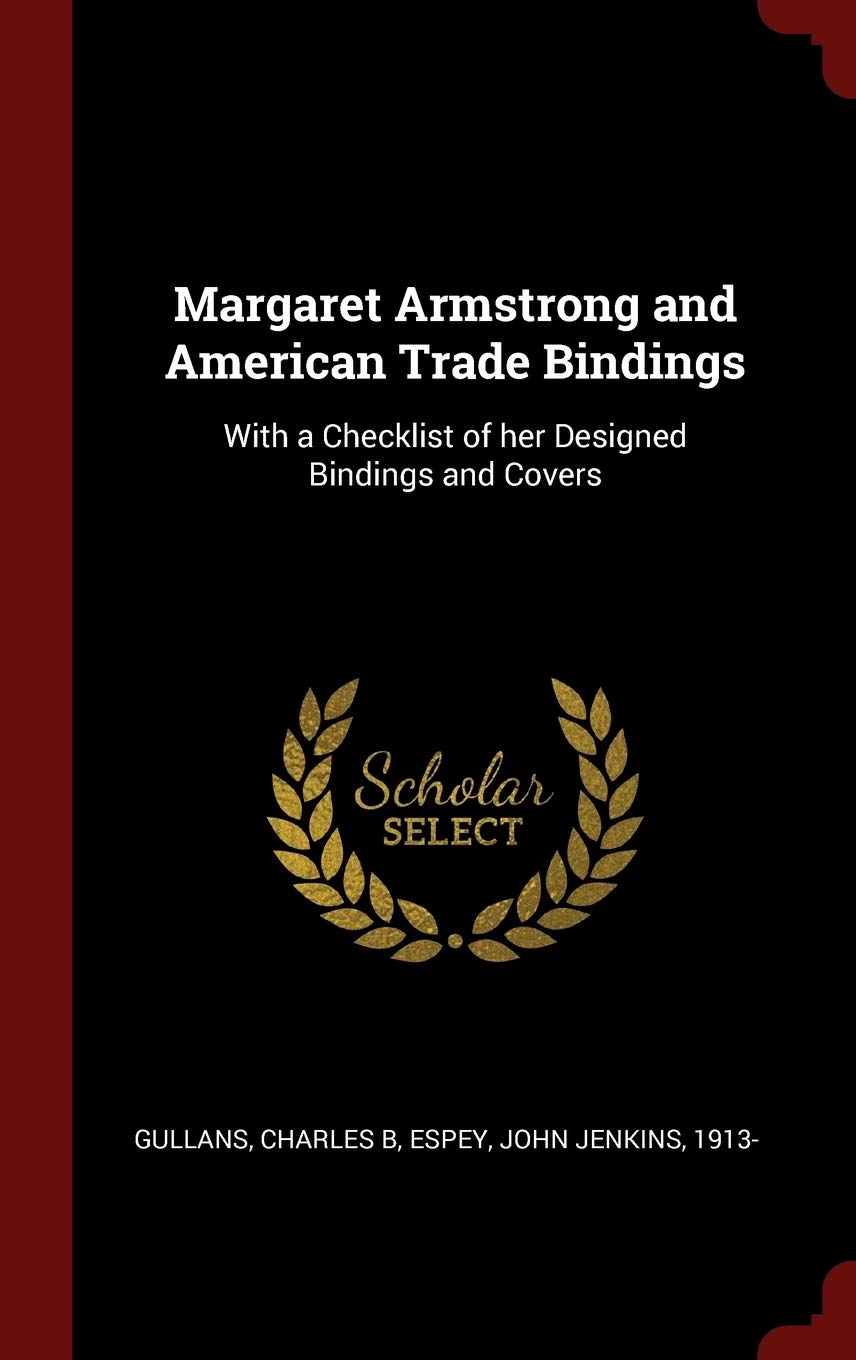 Margaret Armstrong and American Trade Bindings: With a Checklist of her Designed Bindings and Covers Politics & History