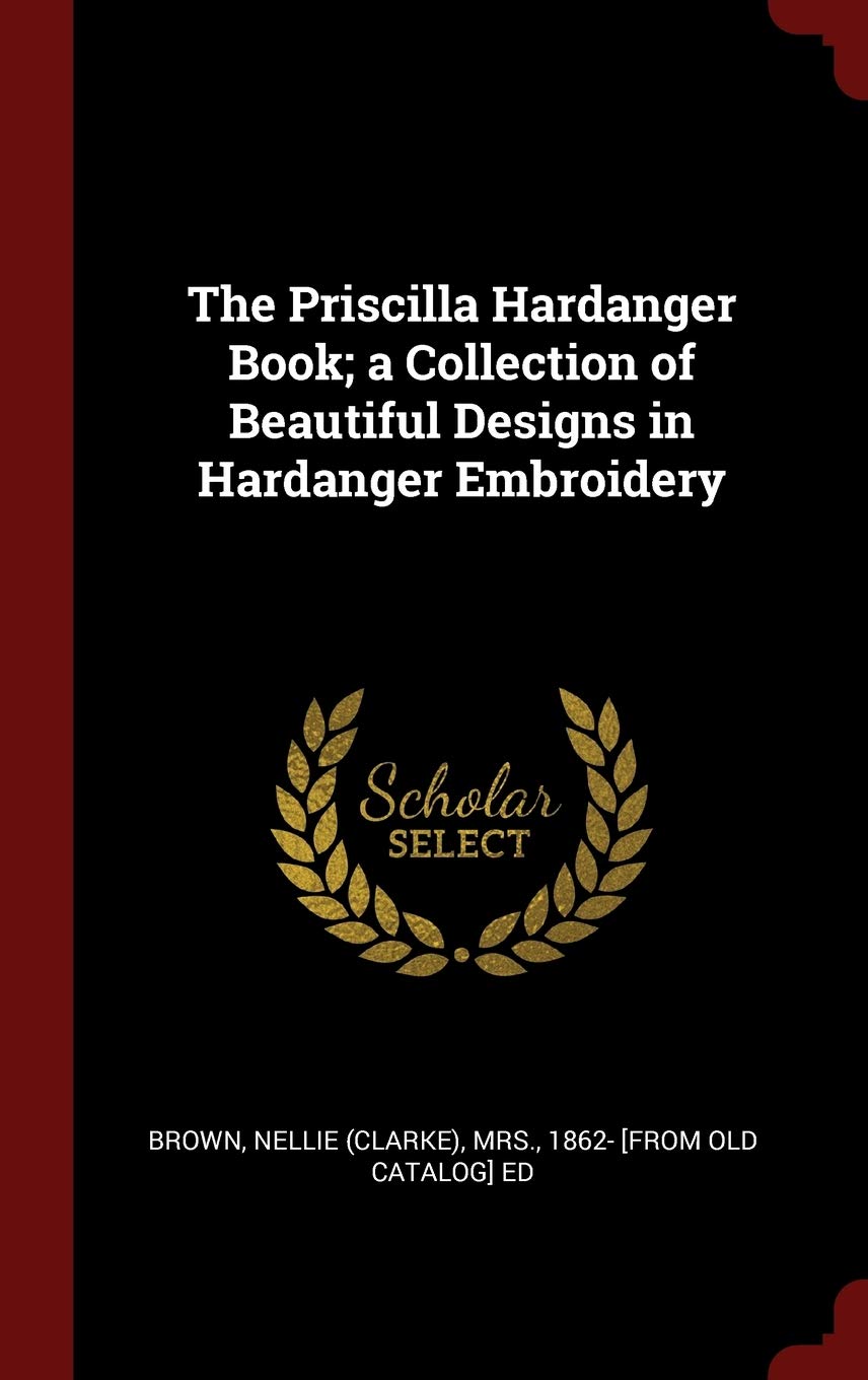 The Priscilla Hardanger Book; a Collection of Beautiful Designs in Hardanger Embroidery Politics & History