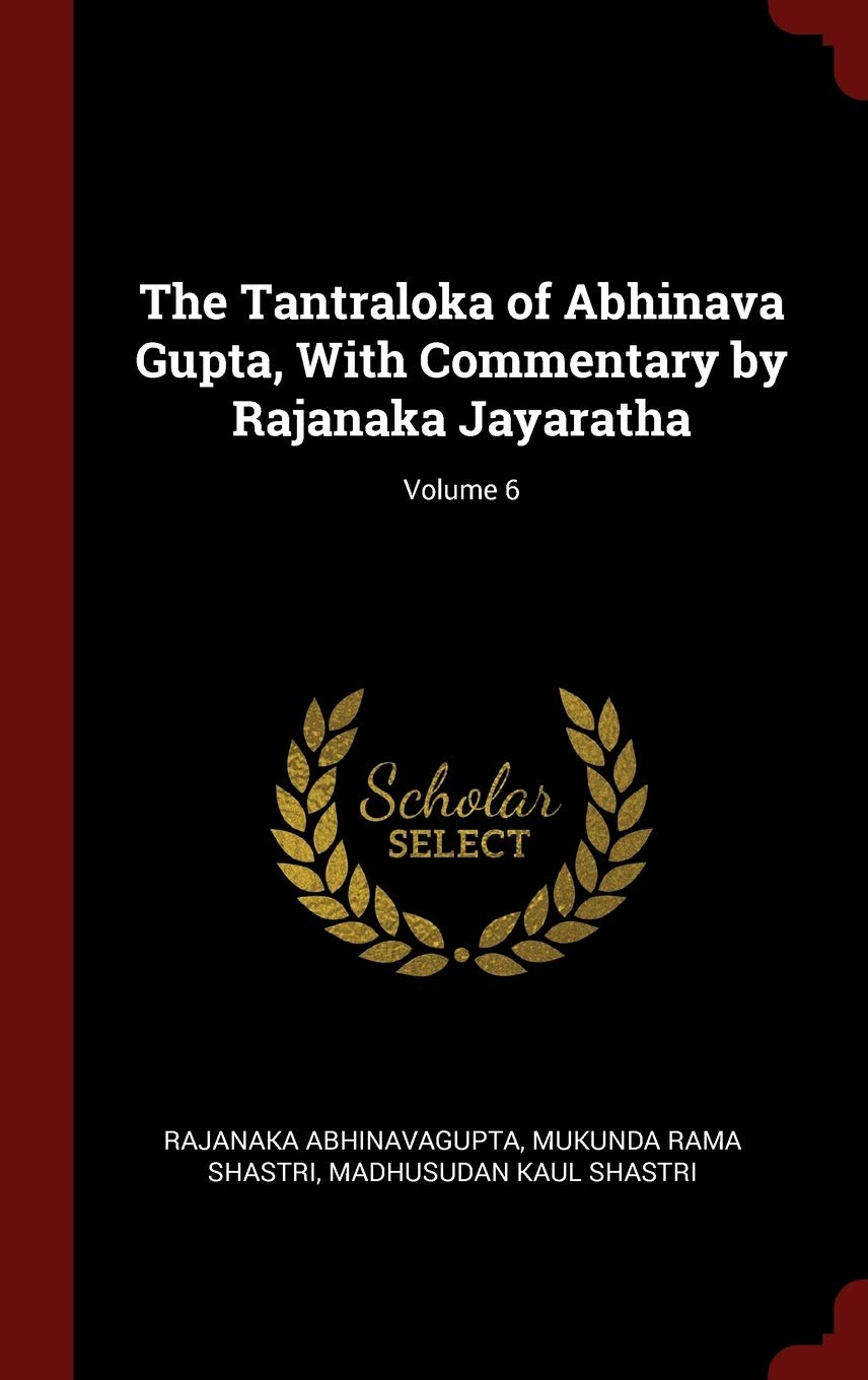 The Tantraloka of Abhinava Gupta, With Commentary by Rajanaka Jayaratha; Volume 6 Politics & History
