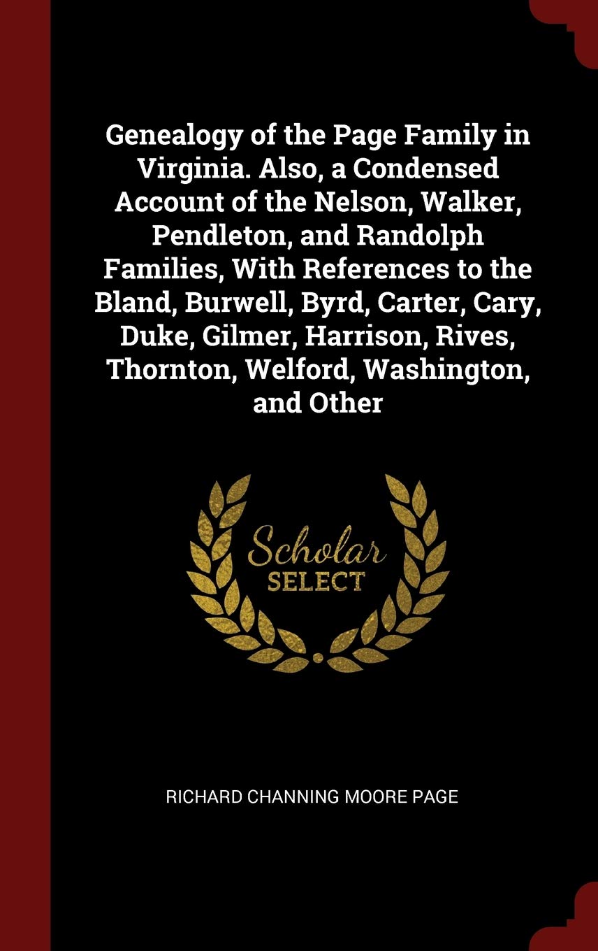 Genealogy of the Page Family in Virginia. Also, a Condensed Account of the Nelson, Walker, Pendleton, and Randolph Families, with References to the ... Thornton, Welford, Washington, and Other Leisure, Home & Garden