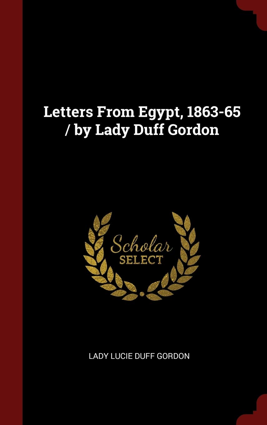 Letters from Egypt, 1863-65 / By Lady Duff Gordon Politics & History