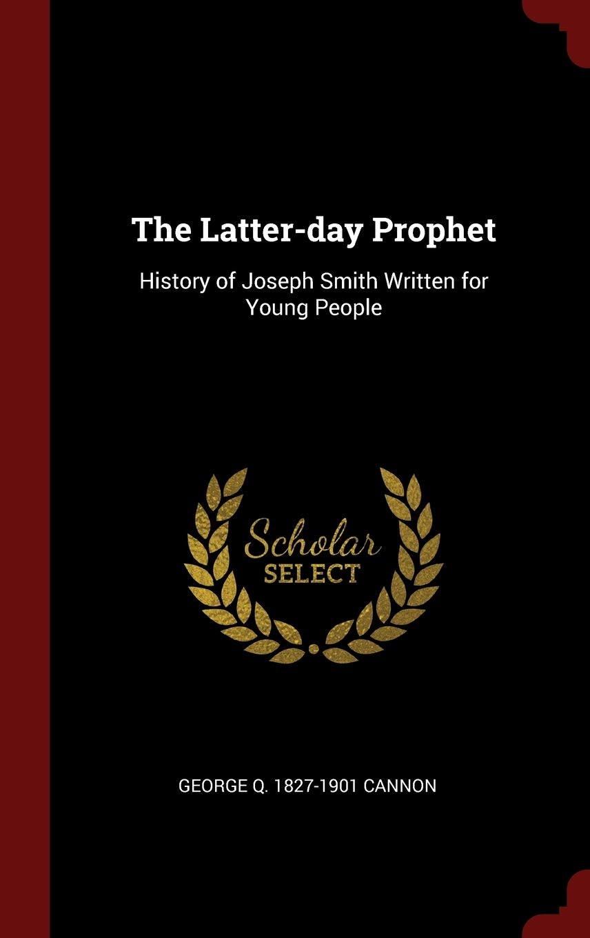 The Latter-day Prophet: History of Joseph Smith Written for Young People Politics & History