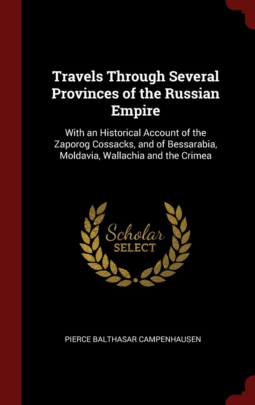 Travels Through Several Provinces of the Russian Empire: With an Historical Account of the Zaporog Cossacks, and of Bessarabia, Moldavia, Wallachia and the Crimea Politics & History
