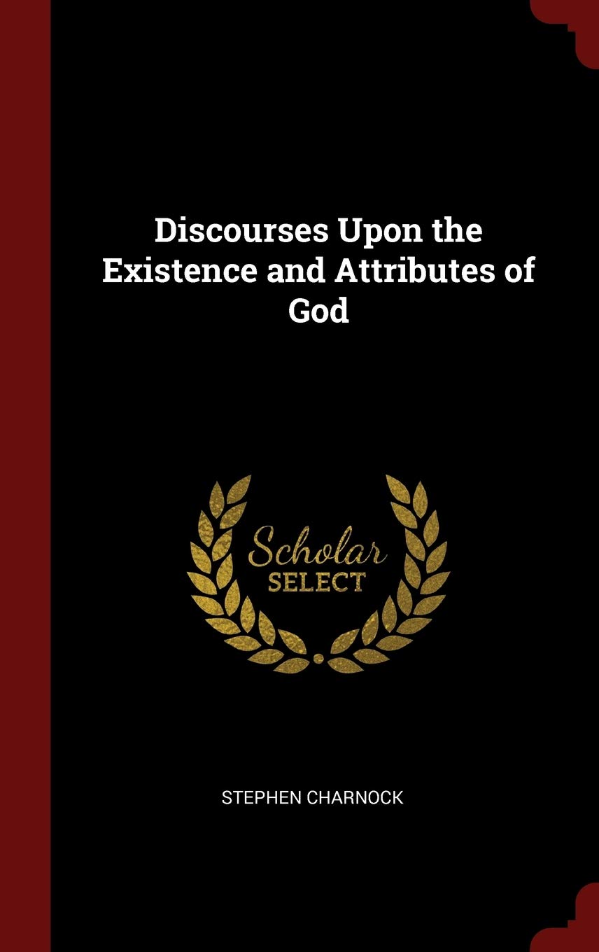 Discourses Upon the Existence and Attributes of God Politics & History