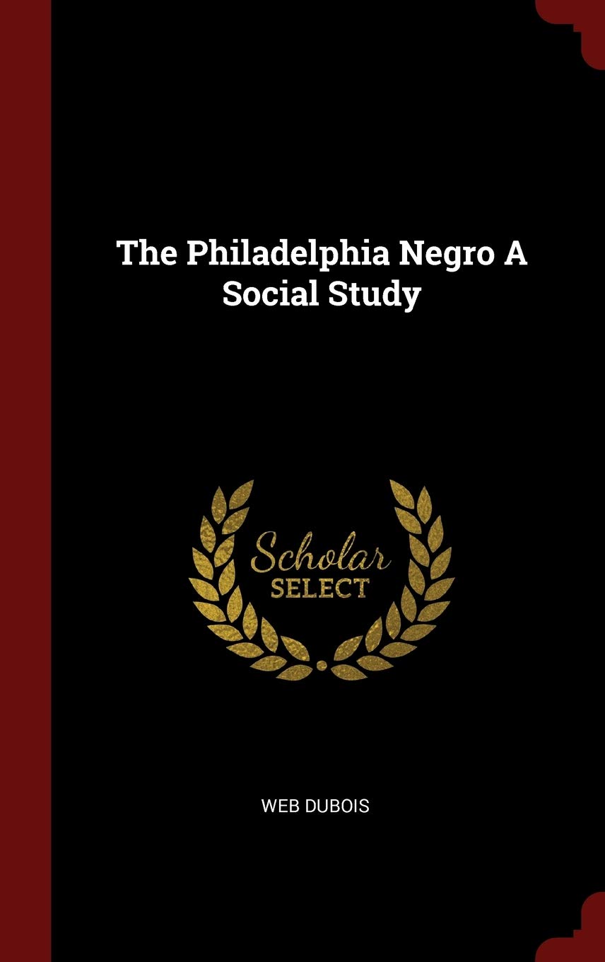 The Philadelphia Negro A Social Study Politics & History