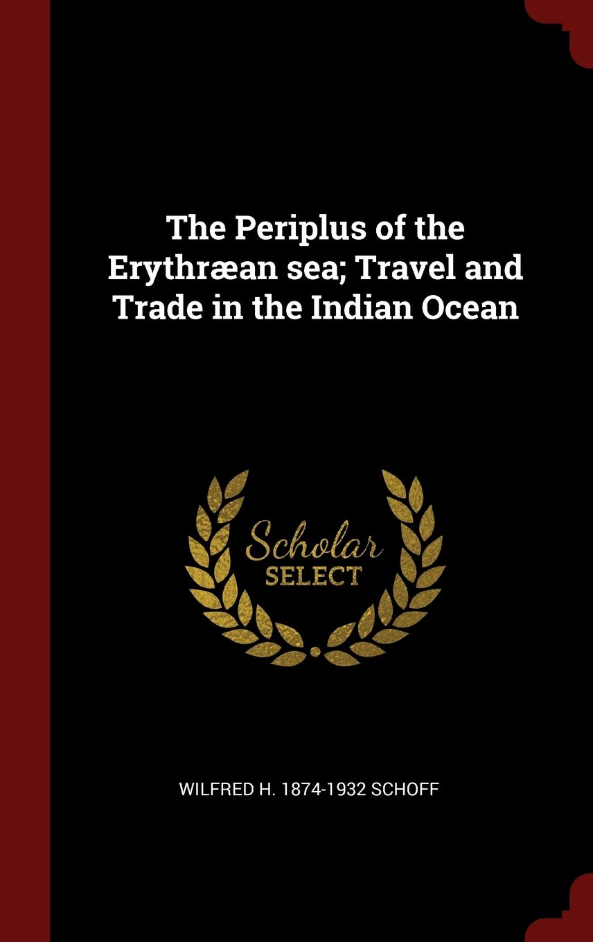 The Periplus of the Erythræan sea; Travel and Trade in the Indian Ocean Politics & History