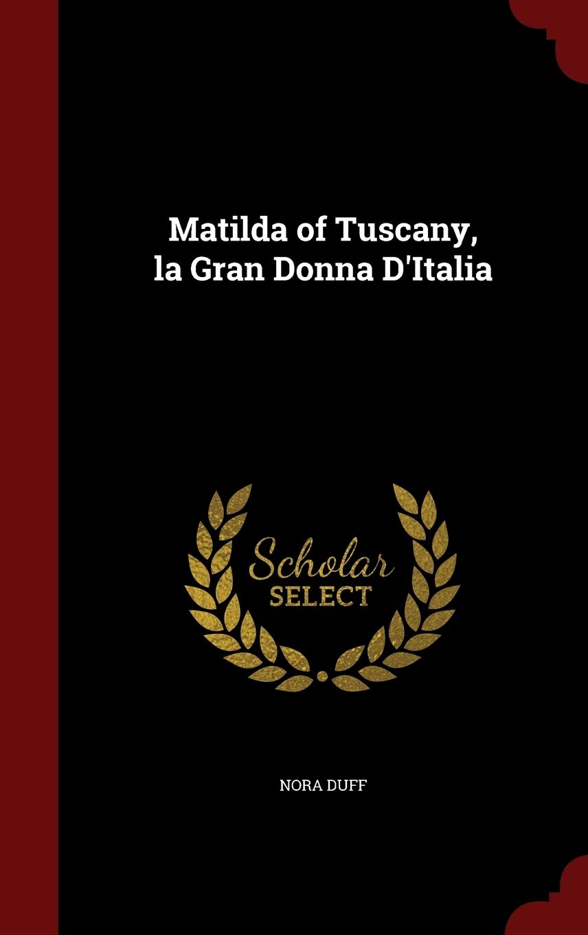 Matilda of Tuscany, La Gran Donna d'Italia Politics & History