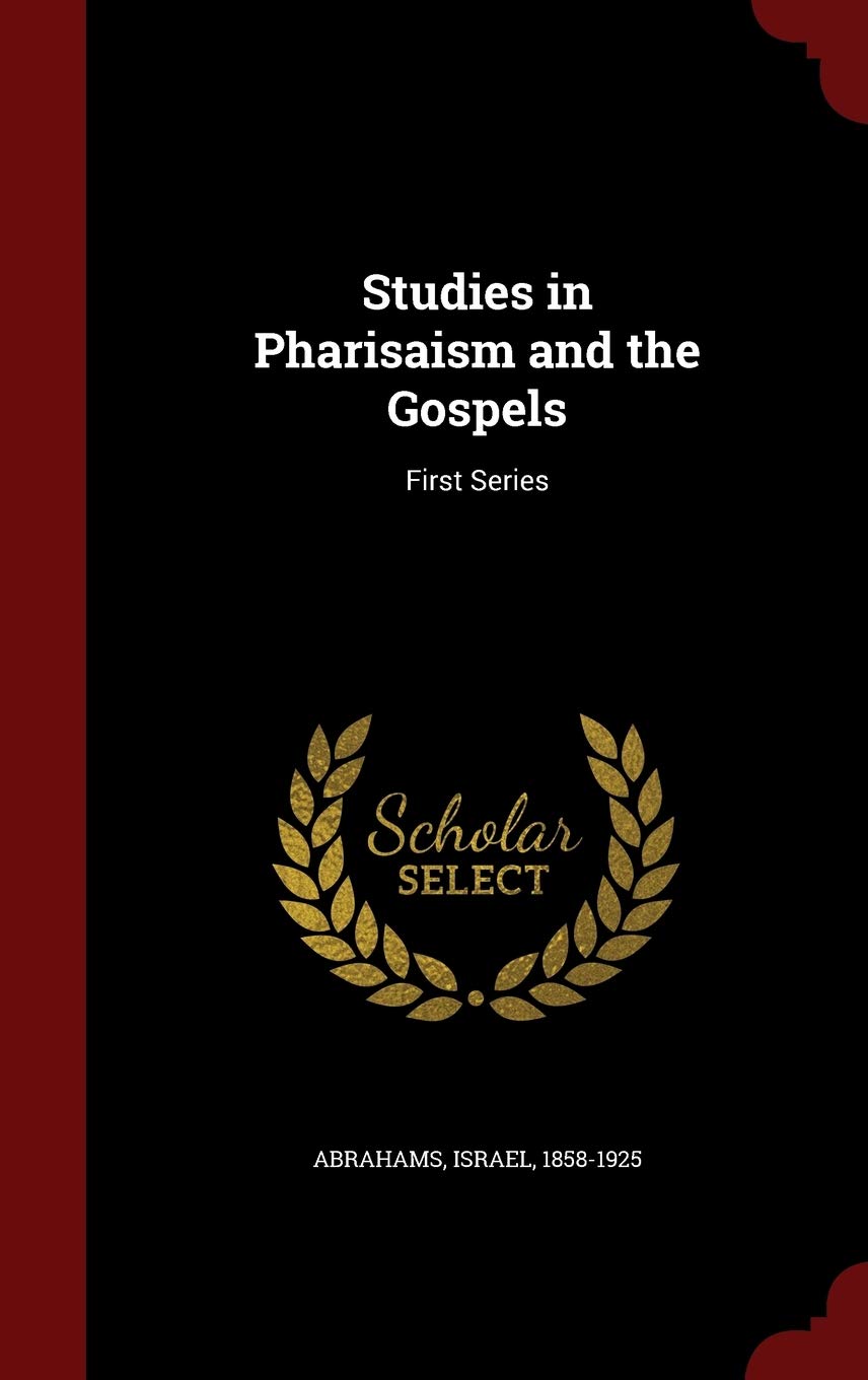 Studies in Pharisaism and the Gospels: First Series Politics & History