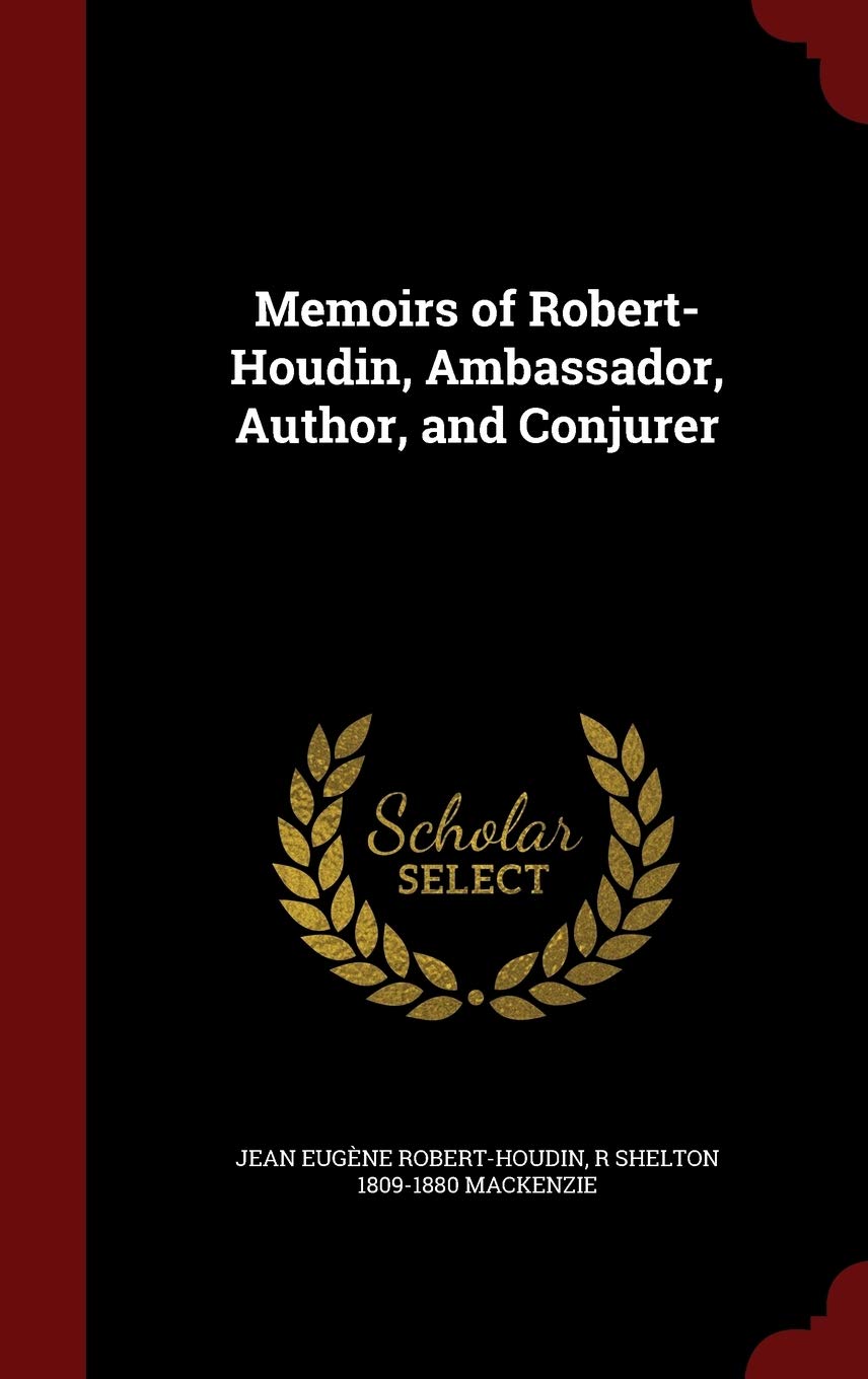 Memoirs of Robert-Houdin, Ambassador, Author, and Conjurer Politics & History
